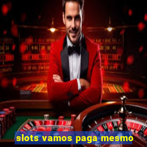 slots vamos paga mesmo