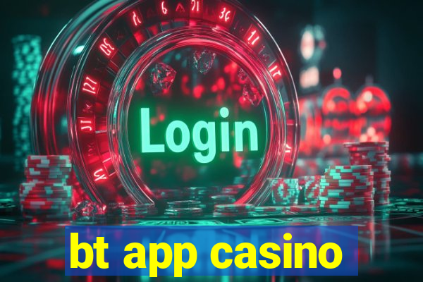 bt app casino