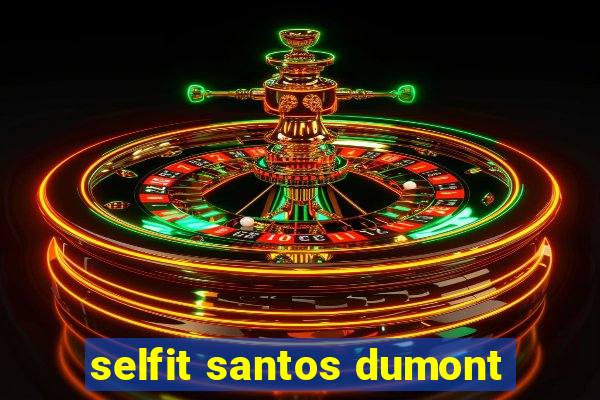 selfit santos dumont