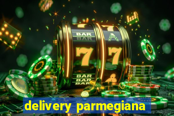 delivery parmegiana