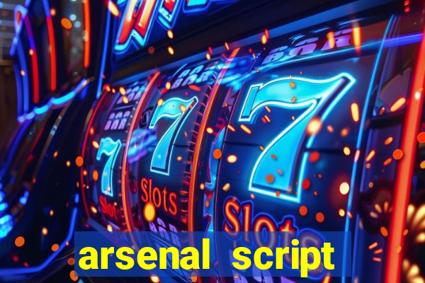 arsenal script pastebin 2022