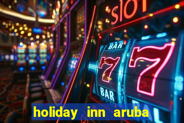 holiday inn aruba beach resort & casino