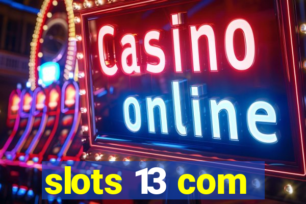 slots 13 com