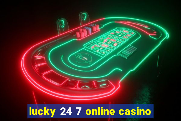 lucky 24 7 online casino