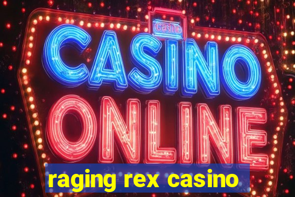 raging rex casino