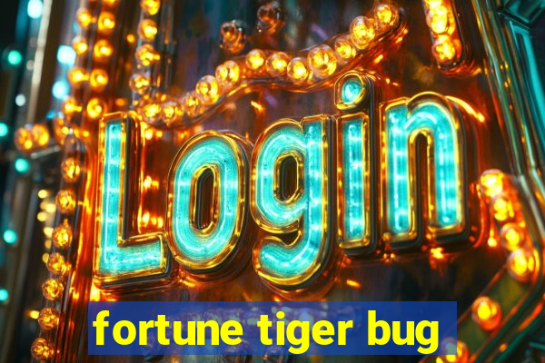 fortune tiger bug