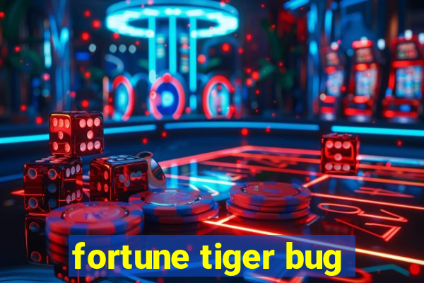 fortune tiger bug