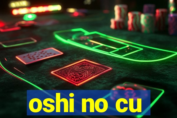 oshi no cu