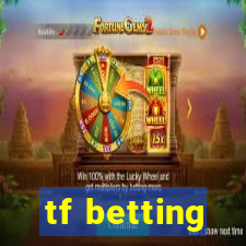 tf betting