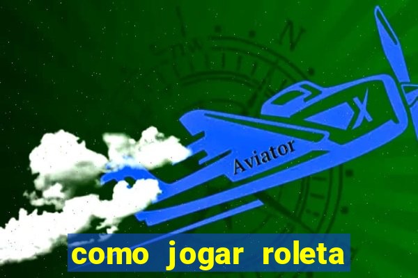 como jogar roleta para ganhar