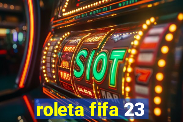 roleta fifa 23