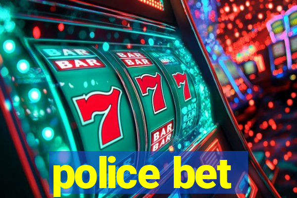 police bet