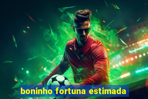 boninho fortuna estimada