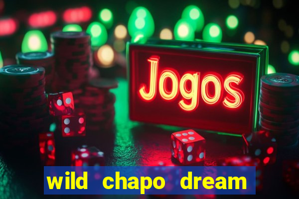 wild chapo dream drop slot online