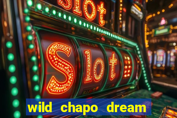 wild chapo dream drop slot online