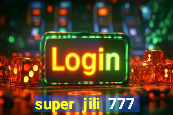 super jili 777 casino login