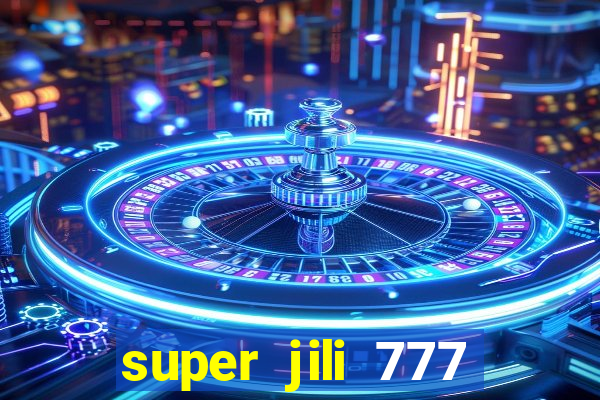 super jili 777 casino login