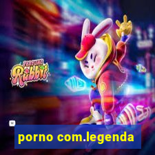 porno com.legenda