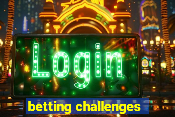 betting challenges