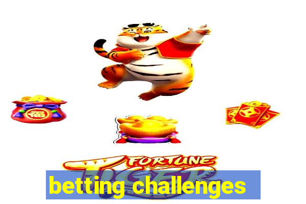 betting challenges