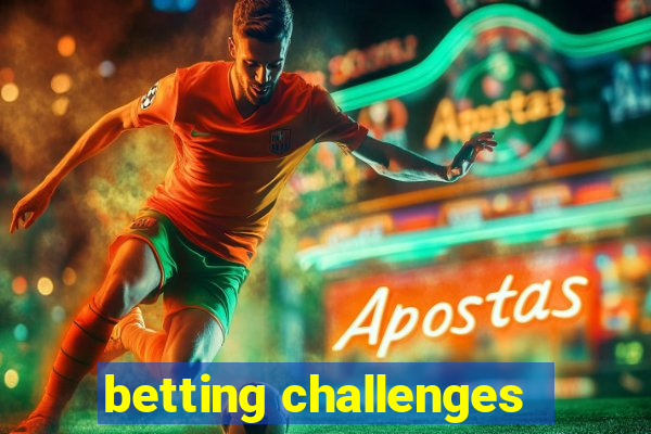 betting challenges