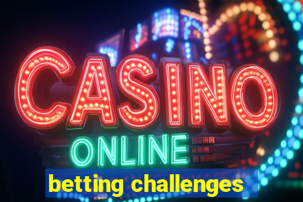 betting challenges