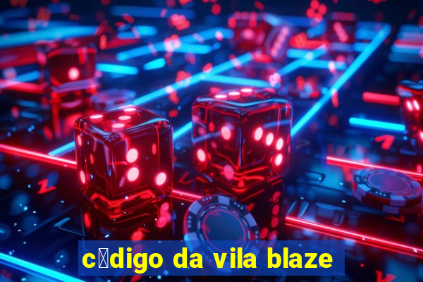 c贸digo da vila blaze