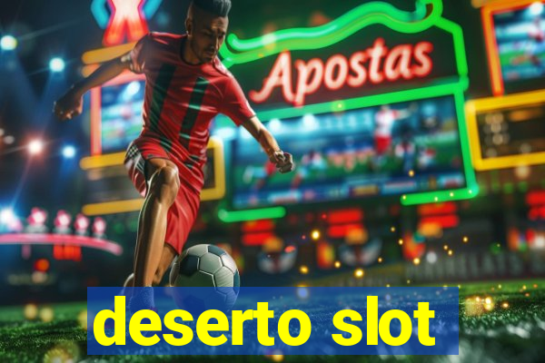 deserto slot