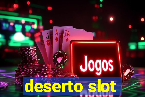 deserto slot