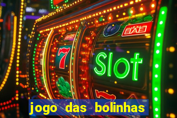 jogo das bolinhas que da dinheiro