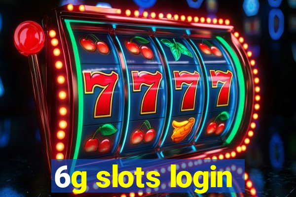 6g slots login