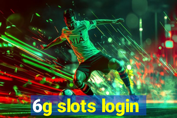 6g slots login