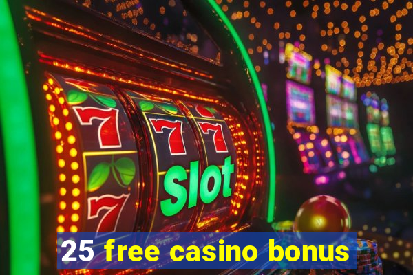 25 free casino bonus