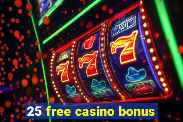 25 free casino bonus