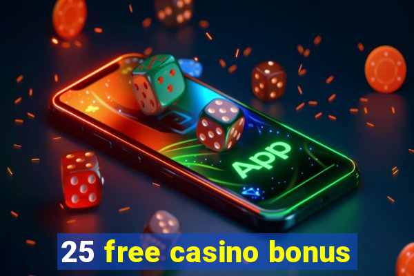 25 free casino bonus