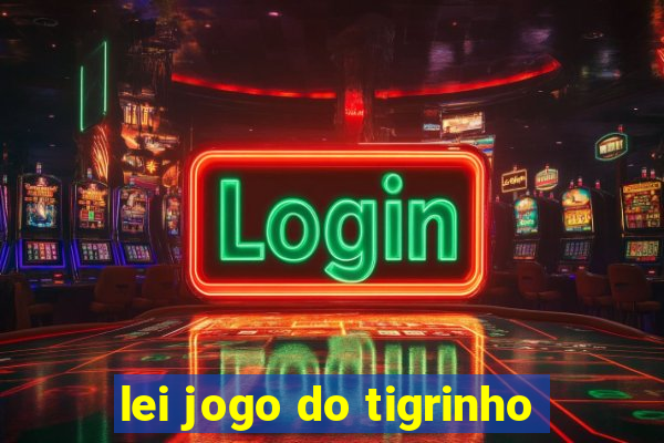 lei jogo do tigrinho