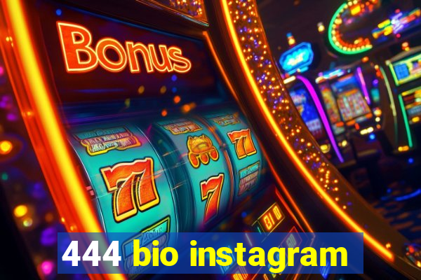 444 bio instagram