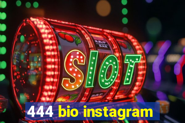 444 bio instagram