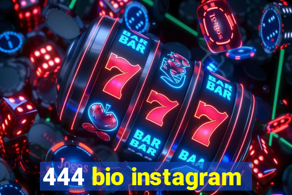 444 bio instagram