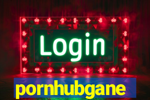 pornhubgane