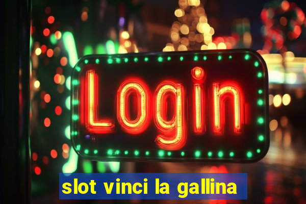 slot vinci la gallina