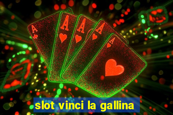 slot vinci la gallina