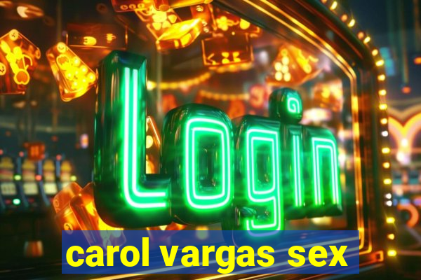 carol vargas sex