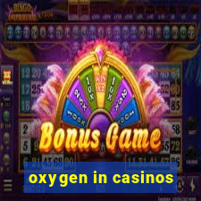 oxygen in casinos