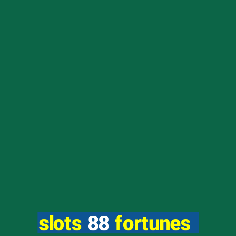 slots 88 fortunes