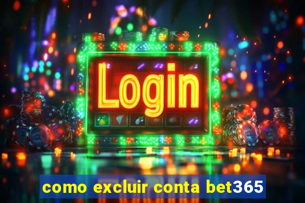 como excluir conta bet365