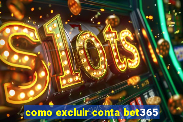 como excluir conta bet365