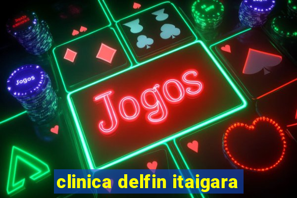 clinica delfin itaigara