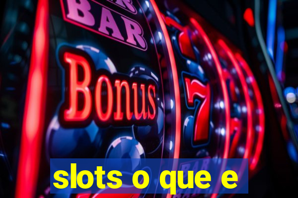 slots o que e