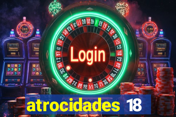 atrocidades 18